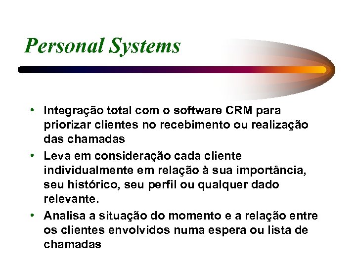 Personal Systems • Integração total com o software CRM para priorizar clientes no recebimento