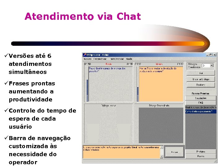 Atendimento via Chat üVersões até 6 atendimentos simultâneos üFrases prontas aumentando a produtividade üControle