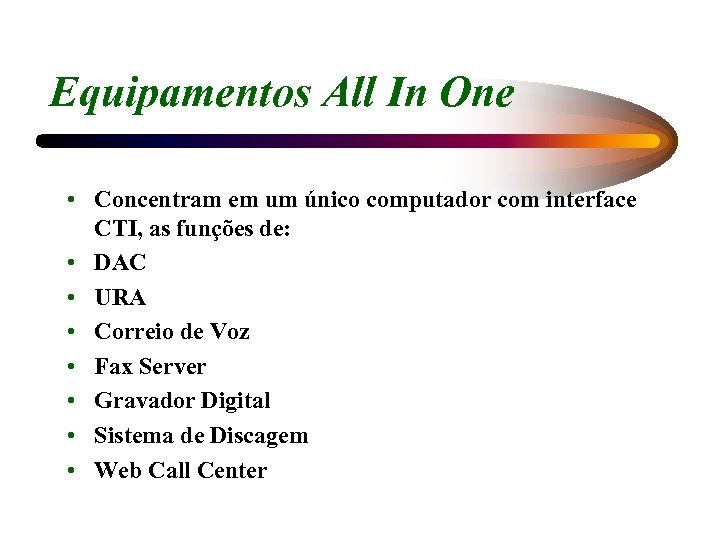 Equipamentos All In One • Concentram em um único computador com interface CTI, as