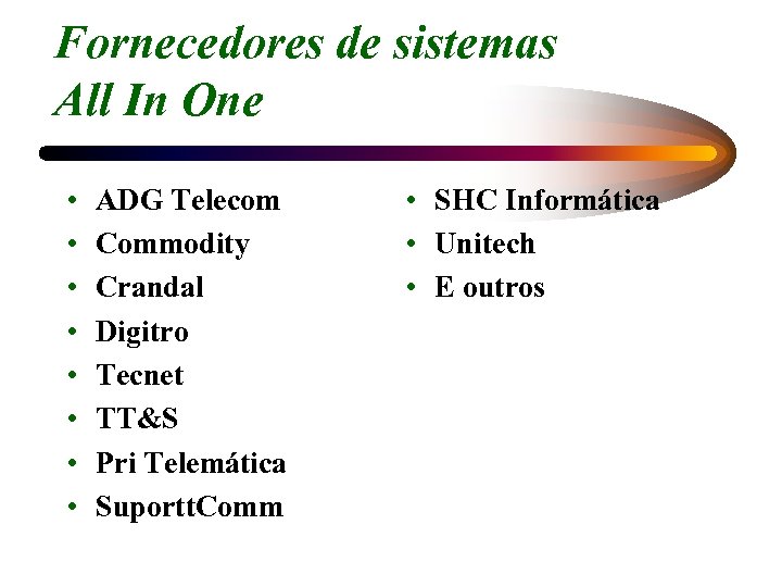 Fornecedores de sistemas All In One • • ADG Telecom Commodity Crandal Digitro Tecnet