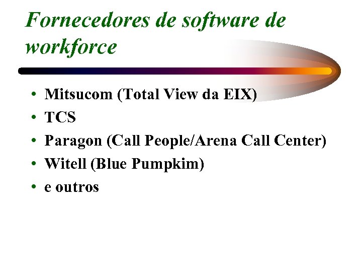Fornecedores de software de workforce • • • Mitsucom (Total View da EIX) TCS
