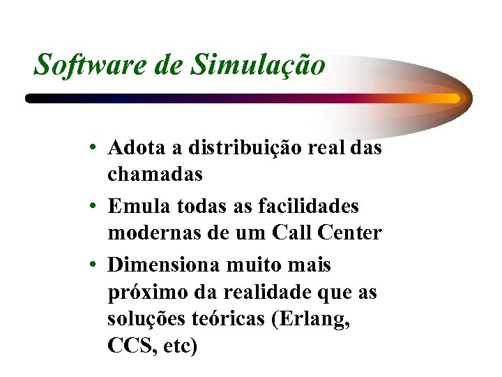 Software de Simulação • Adota a distribuição real das chamadas • Emula todas as