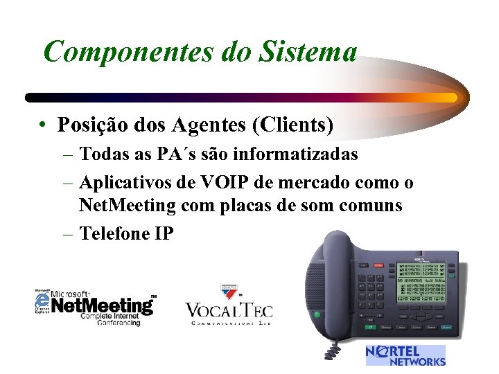 Componentes do Sistema • Posição dos Agentes (Clients) – Todas as PA´s são informatizadas