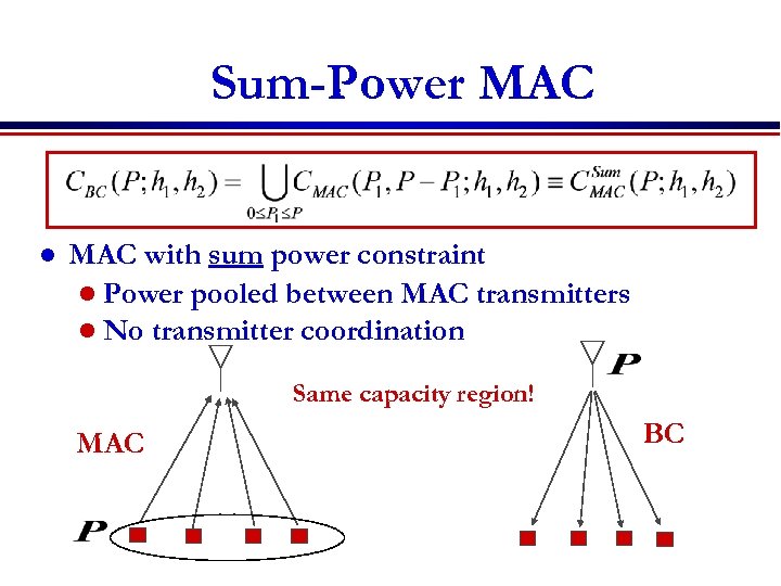 Sum-Power MAC l MAC with sum power constraint l Power pooled between MAC transmitters