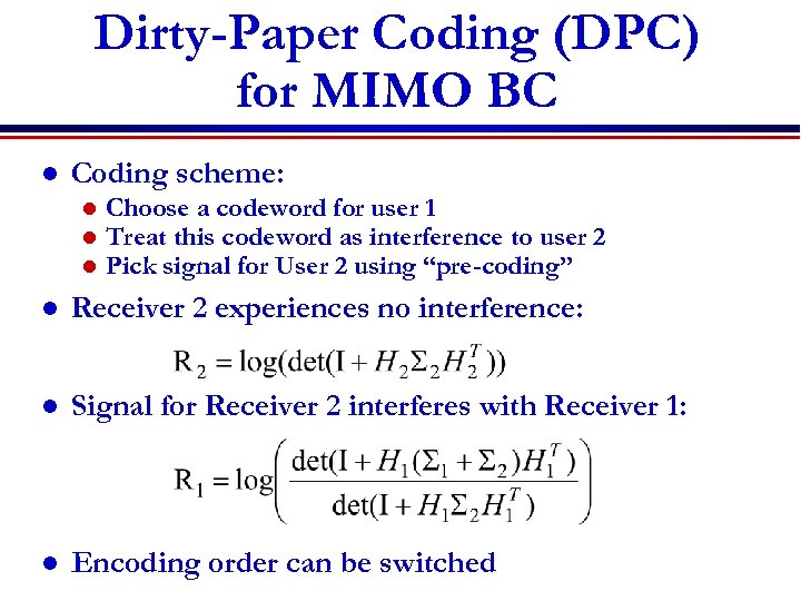 Dirty-Paper Coding (DPC) for MIMO BC l Coding scheme: l l l Choose a