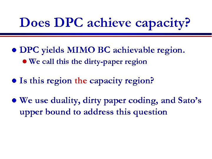 Does DPC achieve capacity? l DPC yields MIMO BC achievable region. l We call