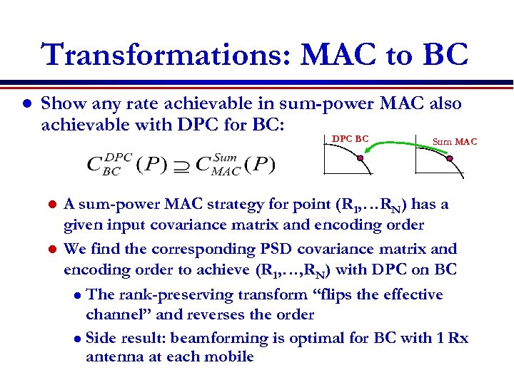 Transformations: MAC to BC l Show any rate achievable in sum-power MAC also achievable