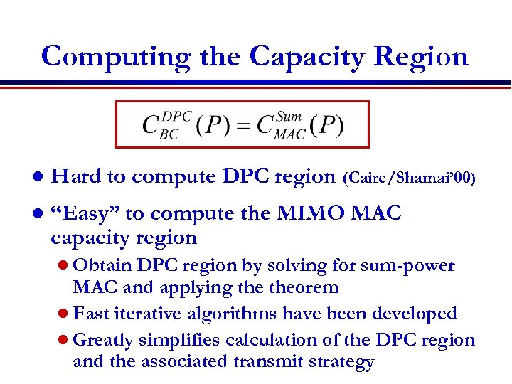 Computing the Capacity Region l Hard to compute DPC region (Caire/Shamai’ 00) l “Easy”