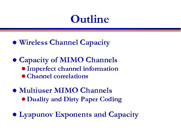 Outline l Wireless Channel Capacity of MIMO Channels l Imperfect channel information l Channel