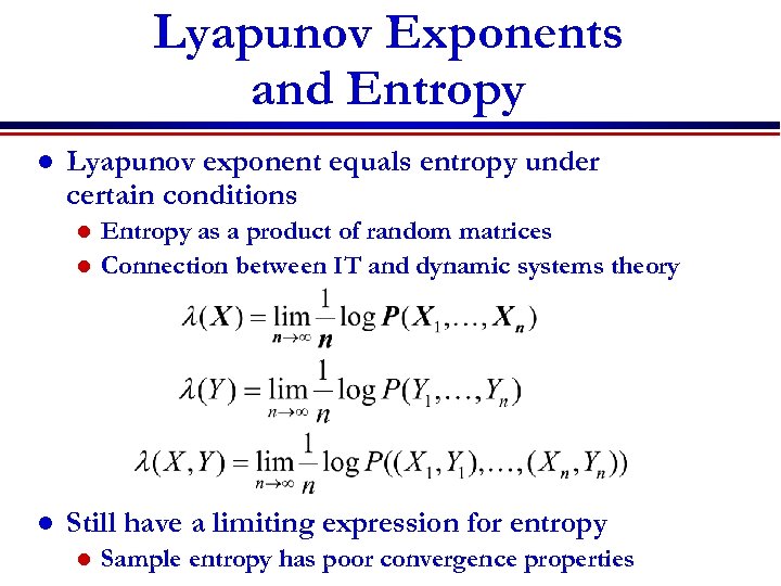 Lyapunov Exponents and Entropy l Lyapunov exponent equals entropy under certain conditions Entropy as