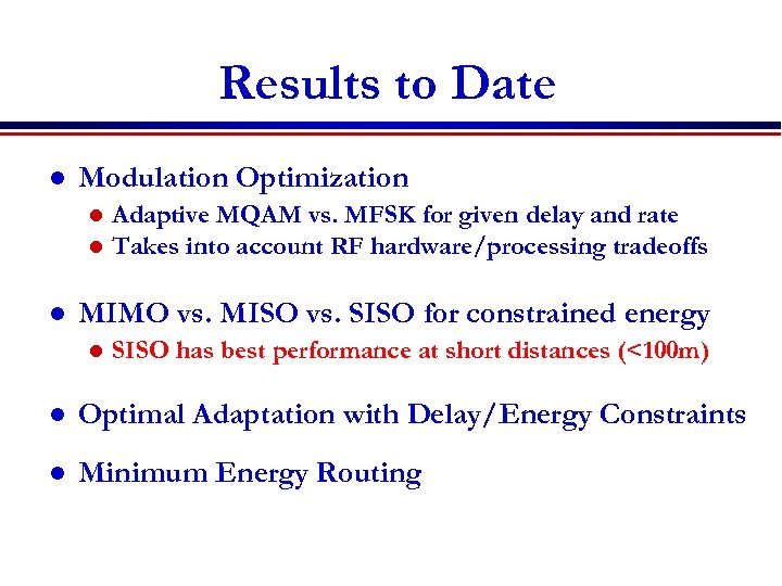 Results to Date l Modulation Optimization l l l Adaptive MQAM vs. MFSK for