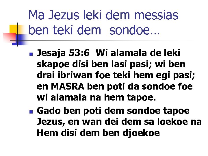 Ma Jezus leki dem messias ben teki dem sondoe… n n Jesaja 53: 6