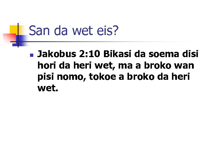San da wet eis? n Jakobus 2: 10 Bikasi da soema disi hori da