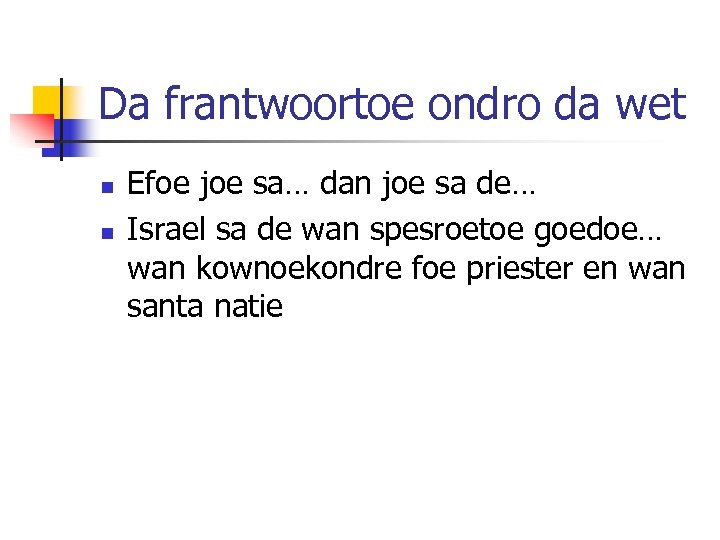 Da frantwoortoe ondro da wet n n Efoe joe sa… dan joe sa de…