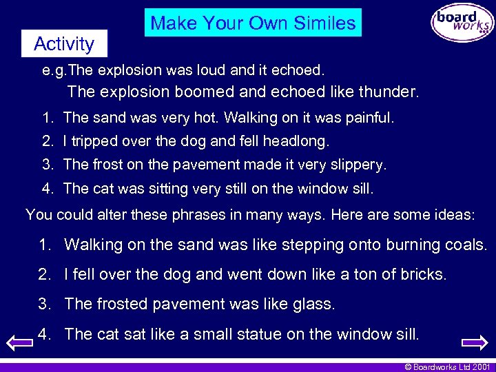 Activity Make Your Own Similes e. g. The explosion was loud and it echoed.
