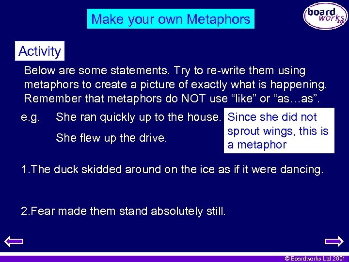 Make your own Metaphors Activity Below are some statements. Try to re-write them using