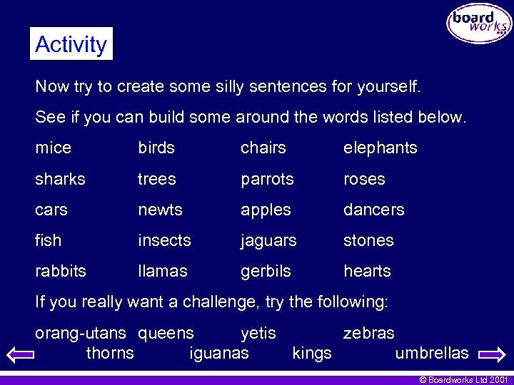 Activity Now try to create some silly sentences for yourself. See if you can