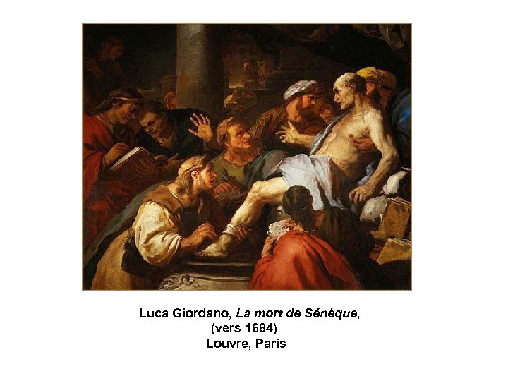 Luca Giordano, La mort de Sénèque, (vers 1684) Louvre, Paris 