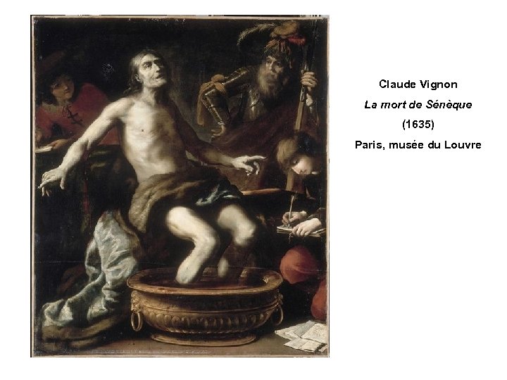 Claude Vignon La mort de Sénèque (1635) Paris, musée du Louvre 