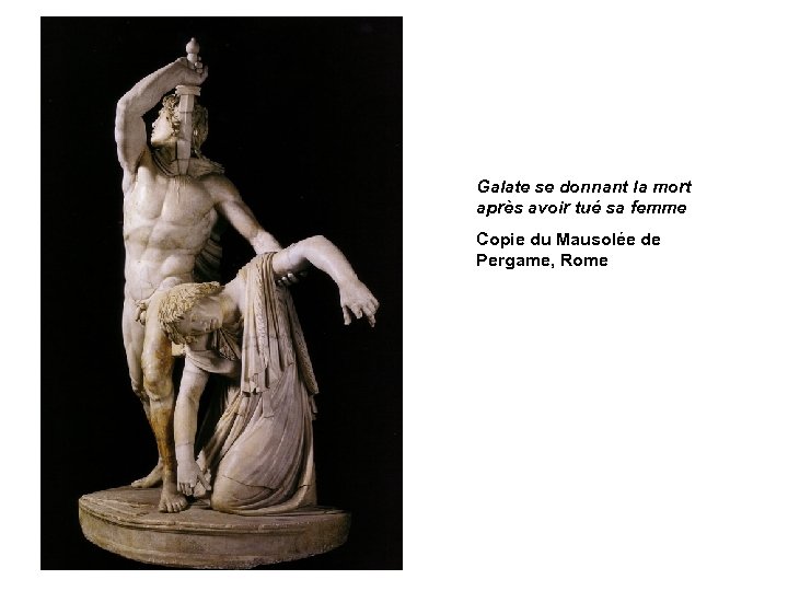 Galate se donnant la mort après avoir tué sa femme Copie du Mausolée de