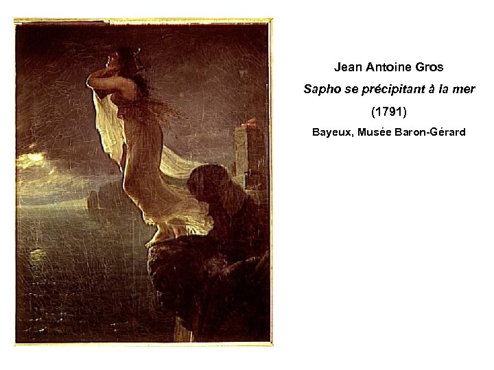 Jean Antoine Gros Sapho se précipitant à la mer (1791) Bayeux, Musée Baron-Gérard 