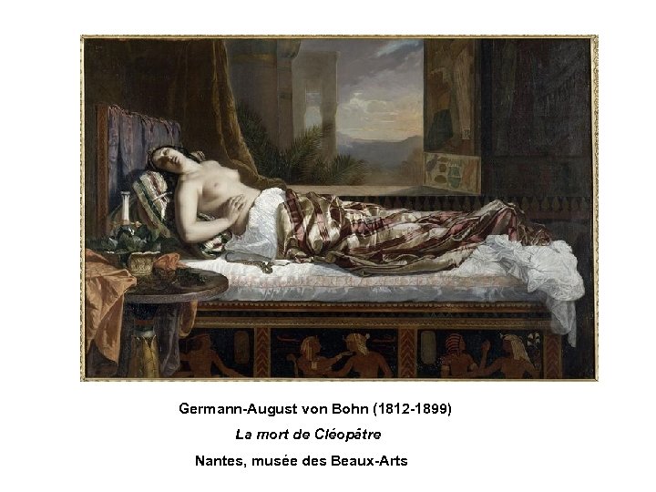  Germann-August von Bohn (1812 -1899) La mort de Cléopâtre Nantes, musée des Beaux-Arts