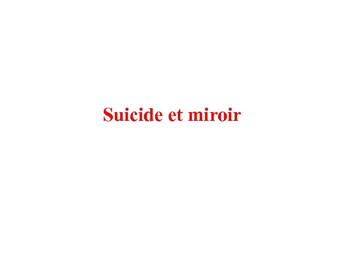 Suicide et miroir 