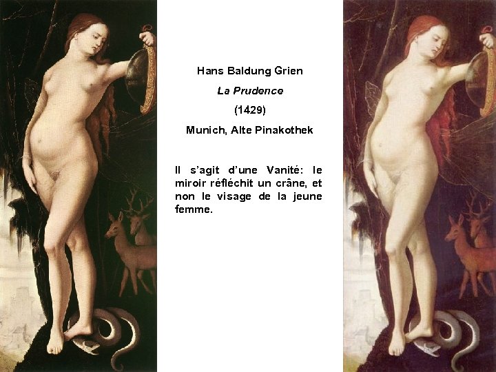 Hans Baldung Grien La Prudence (1429) Munich, Alte Pinakothek Il s’agit d’une Vanité: le