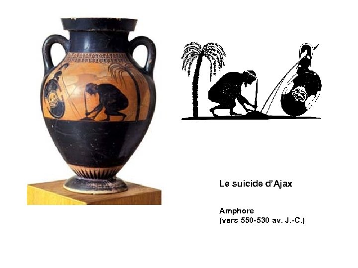 Le suicide d’Ajax Amphore (vers 550 -530 av. J. -C. ) 