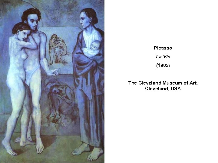 Picasso La Vie (1903) The Cleveland Museum of Art, Cleveland, USA 