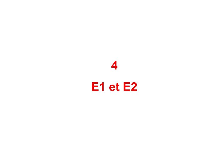 4 E 1 et E 2 