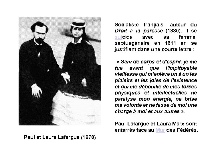 Socialiste français, auteur du Droit à la paresse (1880), il se suicida avec sa