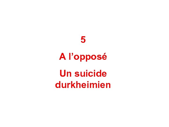 5 A l’opposé Un suicide durkheimien 