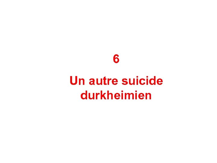 6 Un autre suicide durkheimien 
