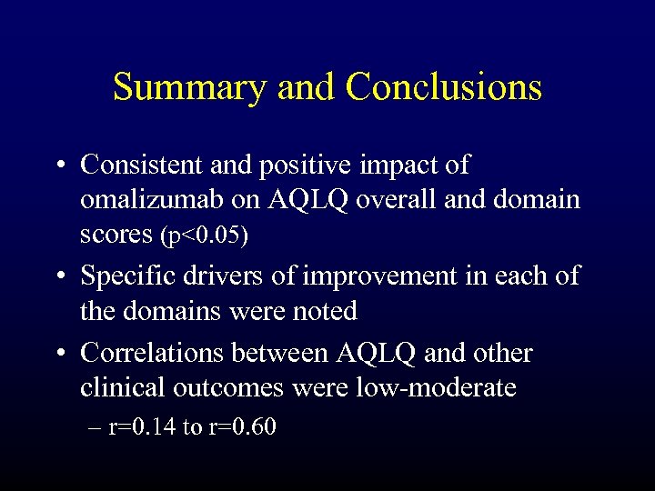 Summary and Conclusions • Consistent and positive impact of omalizumab on AQLQ overall and