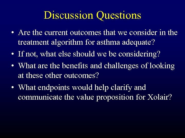 Discussion Questions • Are the current outcomes that we consider in the treatment algorithm