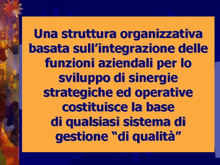 Una struttura organizzativa basata sull’integrazione delle funzioni aziendali per lo sviluppo di sinergie strategiche