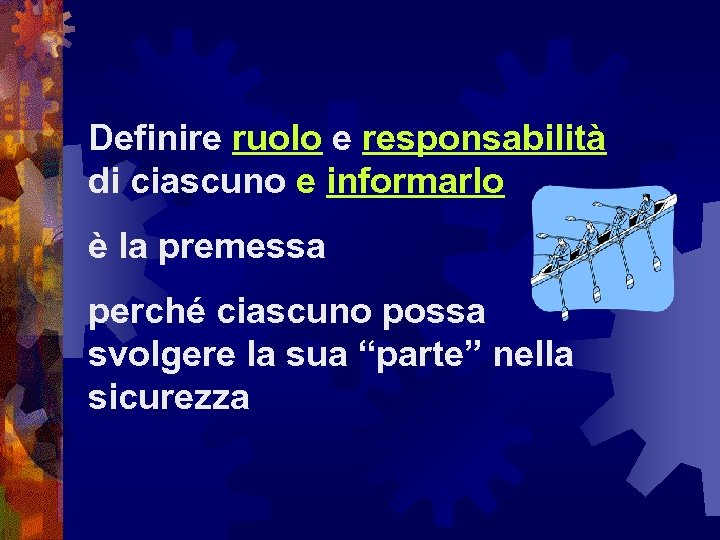 Definire ruolo e responsabilità di ciascuno e informarlo è la premessa perché ciascuno possa
