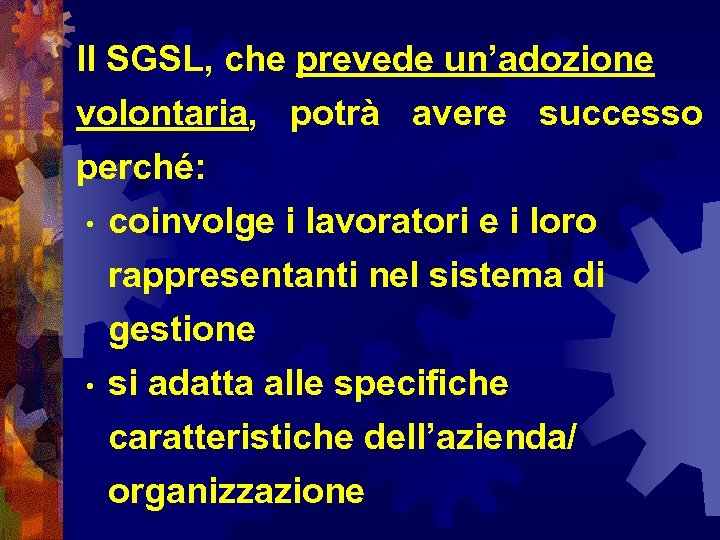 Il SGSL, che prevede un’adozione volontaria, potrà avere successo perché: • • coinvolge i