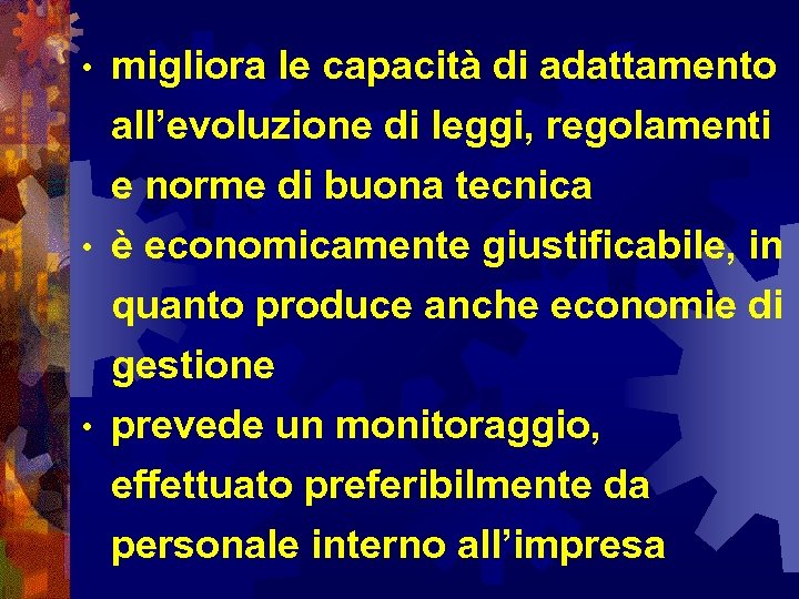  • migliora le capacità di adattamento all’evoluzione di leggi, regolamenti e norme di