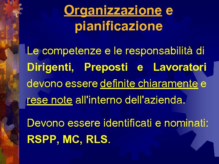 Organizzazione e pianificazione Le competenze e le responsabilità di Dirigenti, Preposti e Lavoratori devono