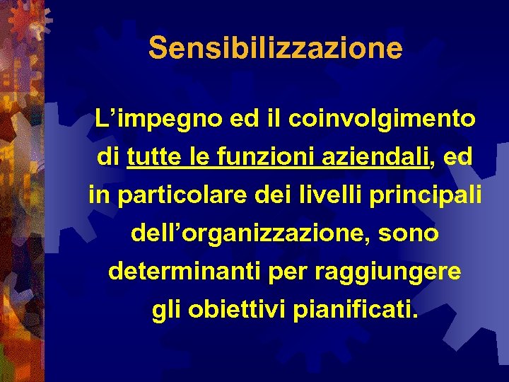 Sensibilizzazione L’impegno ed il coinvolgimento di tutte le funzioni aziendali, ed in particolare dei