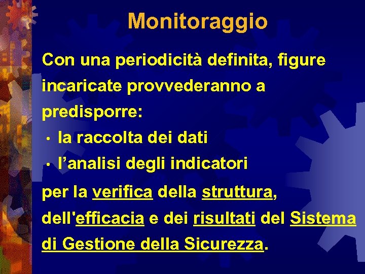 Monitoraggio Con una periodicità definita, figure incaricate provvederanno a predisporre: • la raccolta dei