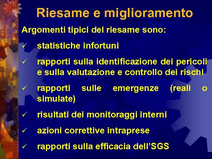 Riesame e miglioramento Argomenti tipici del riesame sono: ü statistiche infortuni ü rapporti sulla
