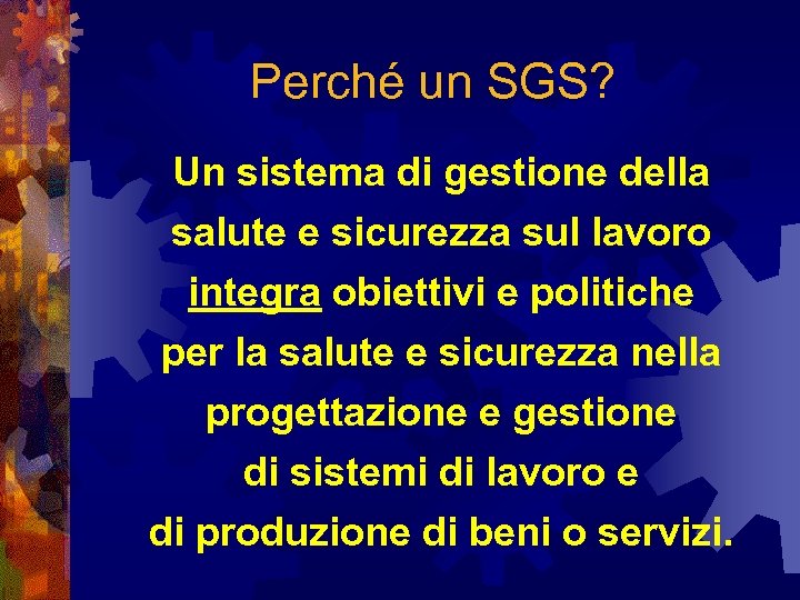 Perché un SGS? Un sistema di gestione della salute e sicurezza sul lavoro integra