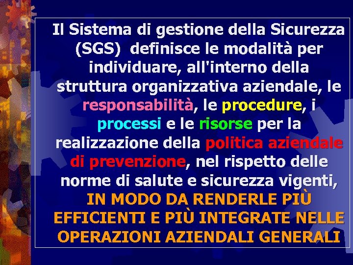 Il Sistema di gestione della Sicurezza (SGS) definisce le modalità per individuare, all'interno della