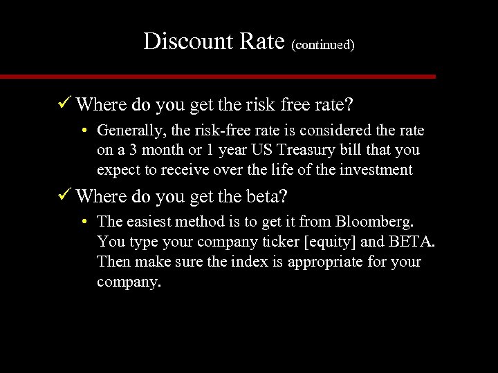 Discount Rate (continued) ü Where do you get the risk free rate? • Generally,