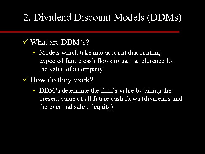 2. Dividend Discount Models (DDMs) ü What are DDM’s? • Models which take into