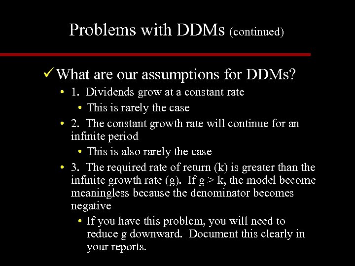 Problems with DDMs (continued) ü What are our assumptions for DDMs? • 1. Dividends