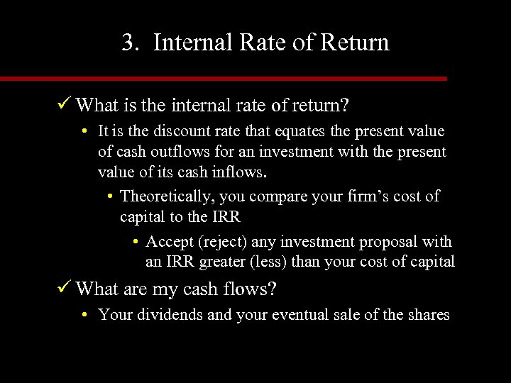 3. Internal Rate of Return ü What is the internal rate of return? •